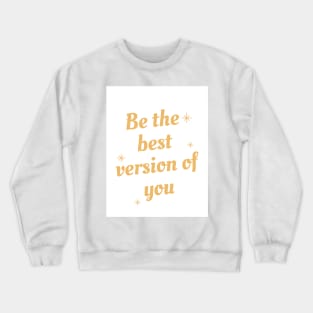 be the best version of you Crewneck Sweatshirt